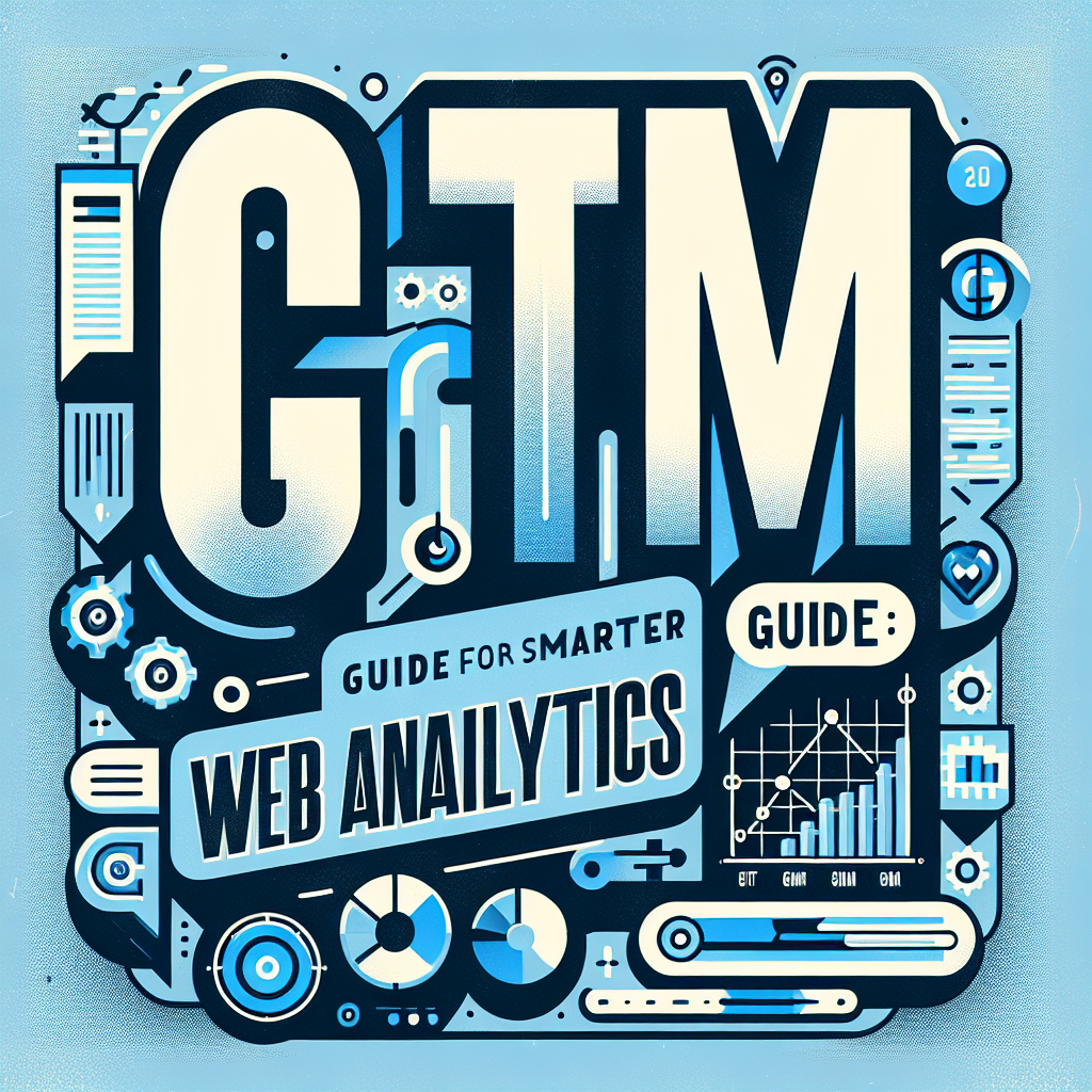 GTM: Guía para Analítica Web Más Inteligente